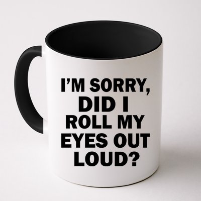 I'm Sorry Did I Roll My Eyes Out Loud? Funny Mug