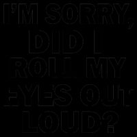 I'm Sorry Did I Roll My Eyes Out Loud? Funny Mug