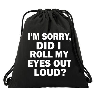 I'm Sorry Did I Roll My Eyes Out Loud? Funny Drawstring Bag