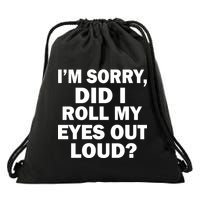I'm Sorry Did I Roll My Eyes Out Loud? Funny Drawstring Bag