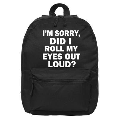 I'm Sorry Did I Roll My Eyes Out Loud? Funny 16 in Basic Backpack