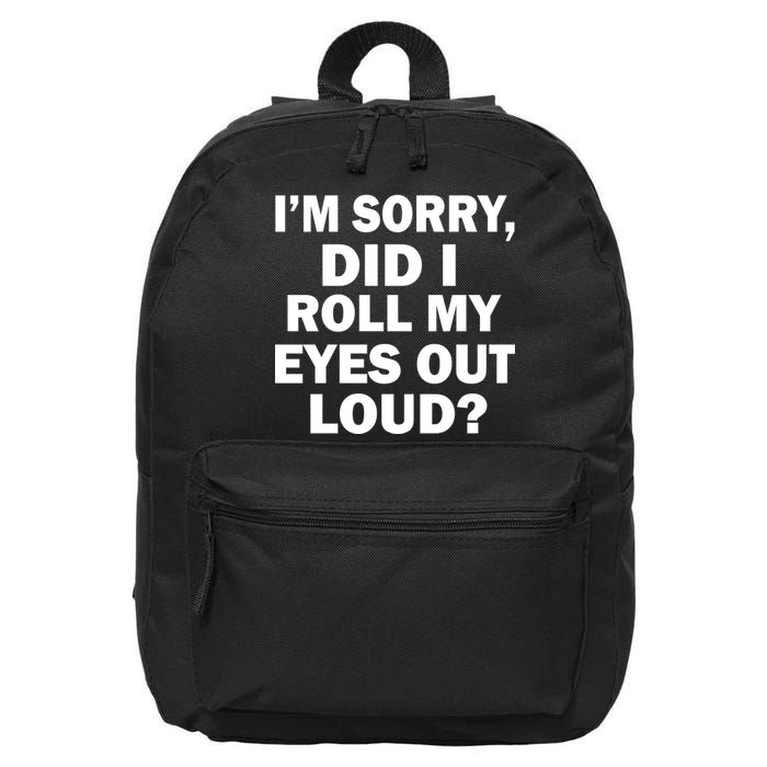 I'm Sorry Did I Roll My Eyes Out Loud? Funny 16 in Basic Backpack