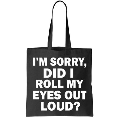 I'm Sorry Did I Roll My Eyes Out Loud? Funny Bag