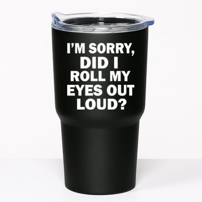 I'm Sorry Did I Roll My Eyes Out Loud? Funny Tumbler