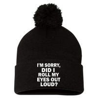 I'm Sorry Did I Roll My Eyes Out Loud? Funny Pom Pom 12in Knit Beanie