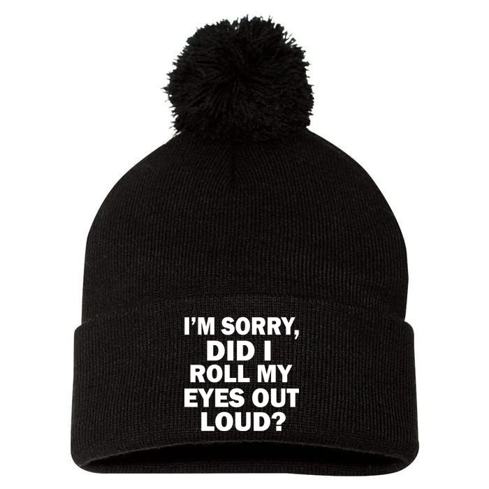 I'm Sorry Did I Roll My Eyes Out Loud? Funny Pom Pom 12in Knit Beanie