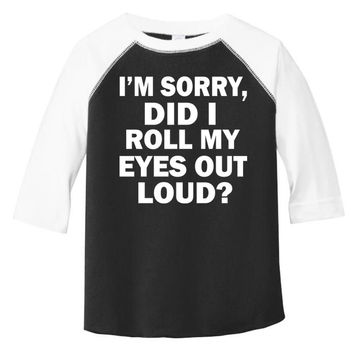 I'm Sorry Did I Roll My Eyes Out Loud? Funny Toddler Fine Jersey T-Shirt