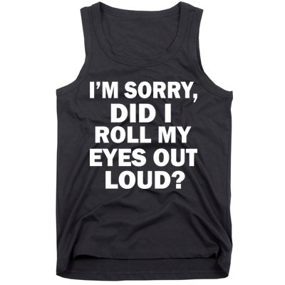 I'm Sorry Did I Roll My Eyes Out Loud? Funny Tank Top