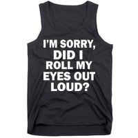 I'm Sorry Did I Roll My Eyes Out Loud? Funny Tank Top
