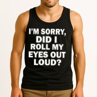 I'm Sorry Did I Roll My Eyes Out Loud? Funny Tank Top