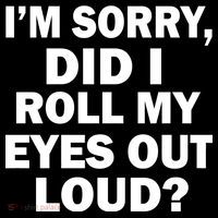 I'm Sorry Did I Roll My Eyes Out Loud? Funny Tank Top