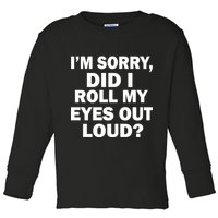 I'm Sorry Did I Roll My Eyes Out Loud? Funny Toddler Long Sleeve Shirt