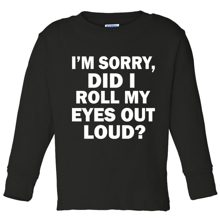 I'm Sorry Did I Roll My Eyes Out Loud? Funny Toddler Long Sleeve Shirt