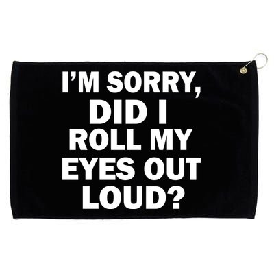 I'm Sorry Did I Roll My Eyes Out Loud? Funny Grommeted Golf Towel