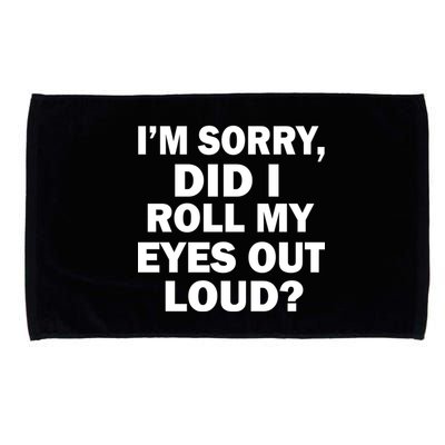 I'm Sorry Did I Roll My Eyes Out Loud? Funny Microfiber Hand Towel