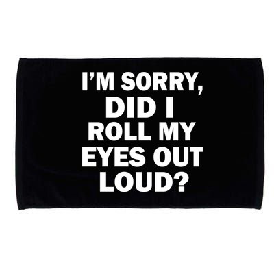 I'm Sorry Did I Roll My Eyes Out Loud? Funny Microfiber Hand Towel