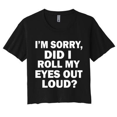 I'm Sorry Did I Roll My Eyes Out Loud? Funny Crop Top