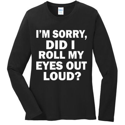 I'm Sorry Did I Roll My Eyes Out Loud? Funny Ladies Long Sleeve Shirt