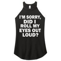 I'm Sorry Did I Roll My Eyes Out Loud? Funny Women's Perfect Tri Rocker Tank