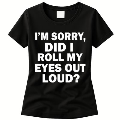 I'm Sorry Did I Roll My Eyes Out Loud? Funny Womens T-Shirt
