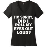 I'm Sorry Did I Roll My Eyes Out Loud? Funny Women's V-Neck T-Shirt