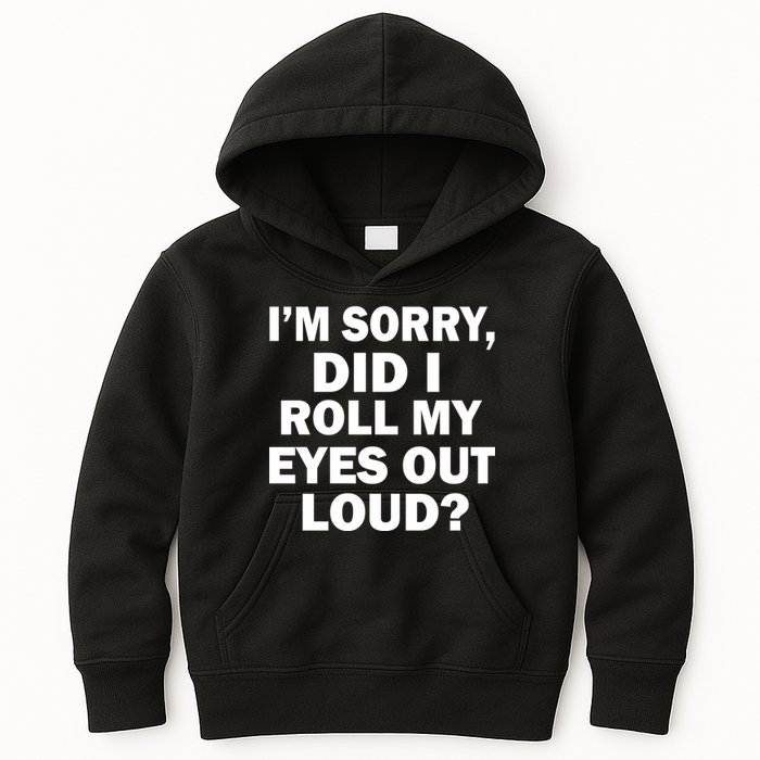 I'm Sorry Did I Roll My Eyes Out Loud? Funny Kids Hoodie