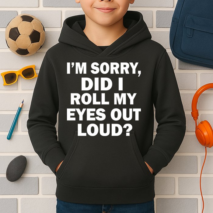 I'm Sorry Did I Roll My Eyes Out Loud? Funny Kids Hoodie