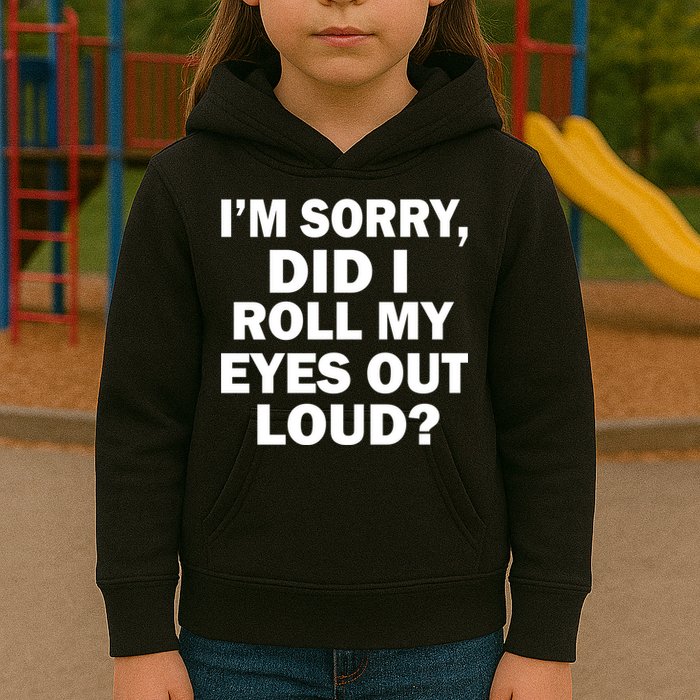 I'm Sorry Did I Roll My Eyes Out Loud? Funny Kids Hoodie