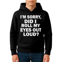 I'm Sorry Did I Roll My Eyes Out Loud? Funny Kids Hoodie