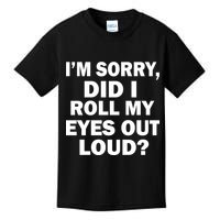 I'm Sorry Did I Roll My Eyes Out Loud? Funny Kids T-Shirt