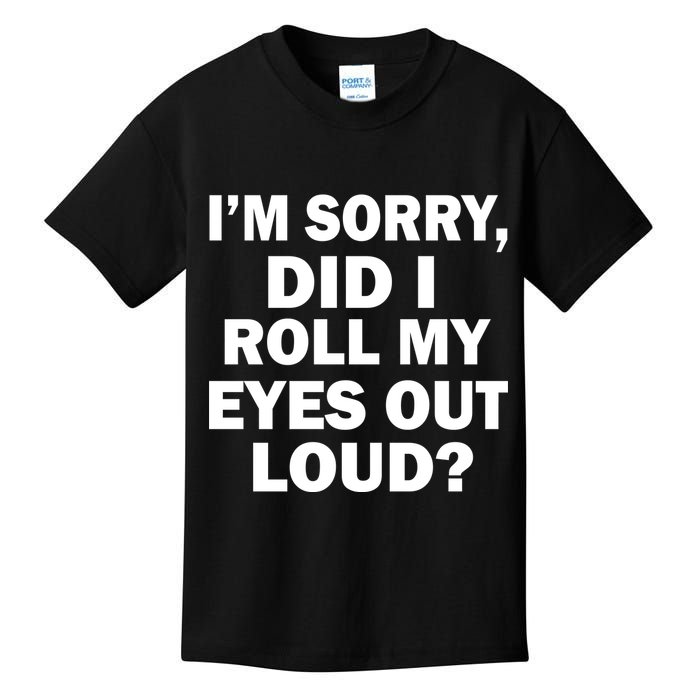 I'm Sorry Did I Roll My Eyes Out Loud? Funny Kids T-Shirt
