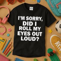 I'm Sorry Did I Roll My Eyes Out Loud? Funny Kids T-Shirt