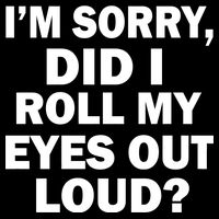 I'm Sorry Did I Roll My Eyes Out Loud? Funny Kids T-Shirt