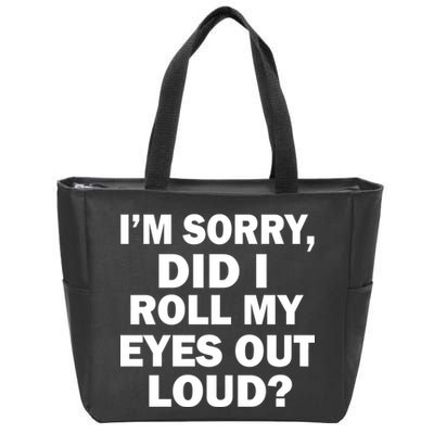 I'm Sorry Did I Roll My Eyes Out Loud? Funny Zip Tote Bag