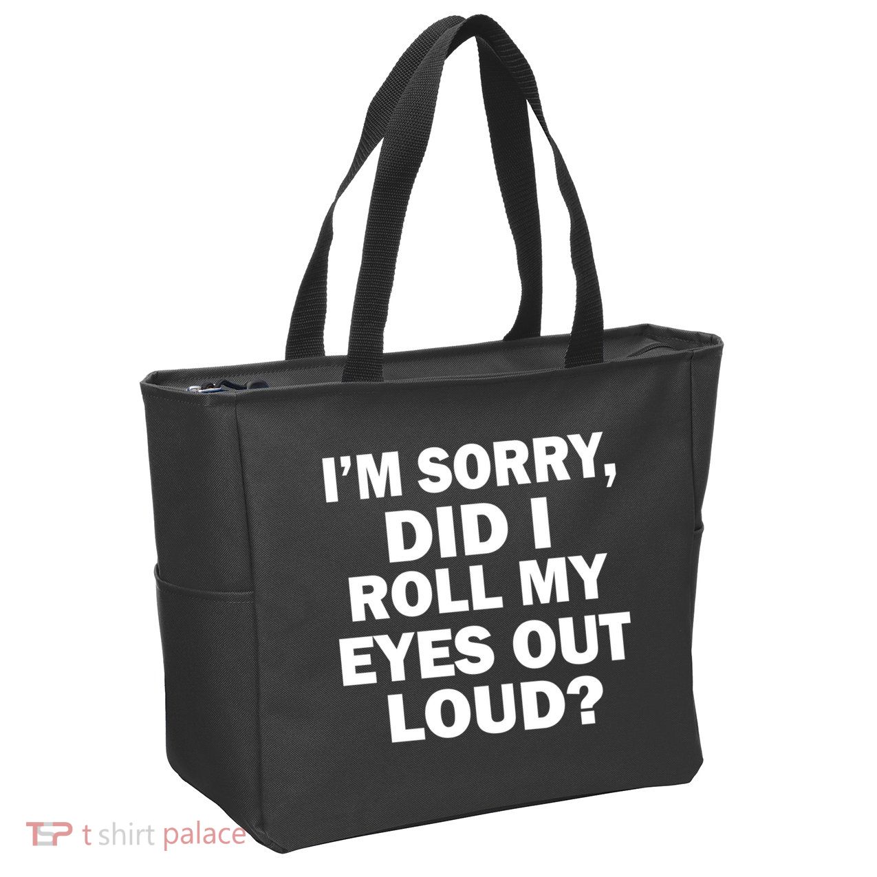 I'm Sorry Did I Roll My Eyes Out Loud? Funny Zip Tote Bag