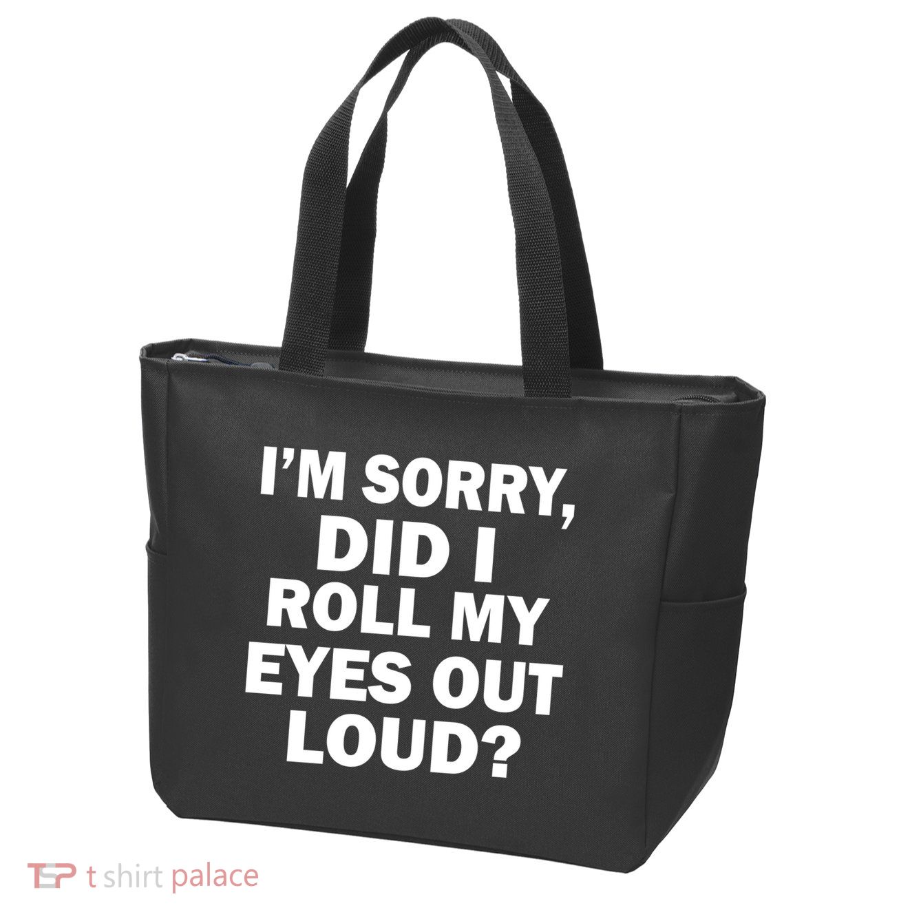 I'm Sorry Did I Roll My Eyes Out Loud? Funny Zip Tote Bag