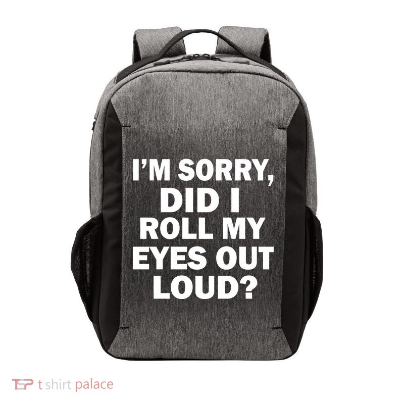 I'm Sorry Did I Roll My Eyes Out Loud? Funny Vector Backpack