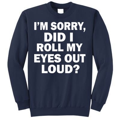 I'm Sorry Did I Roll My Eyes Out Loud? Funny Sweatshirt