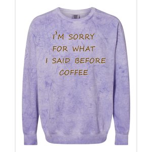 I'm Sorry For What I Said Before Coffee Colorblast Crewneck Sweatshirt