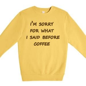 I'm Sorry For What I Said Before Coffee Premium Crewneck Sweatshirt