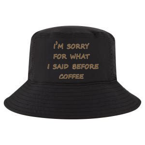 I'm Sorry For What I Said Before Coffee Cool Comfort Performance Bucket Hat