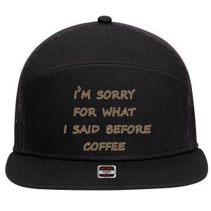 I'm Sorry For What I Said Before Coffee 7 Panel Mesh Trucker Snapback Hat