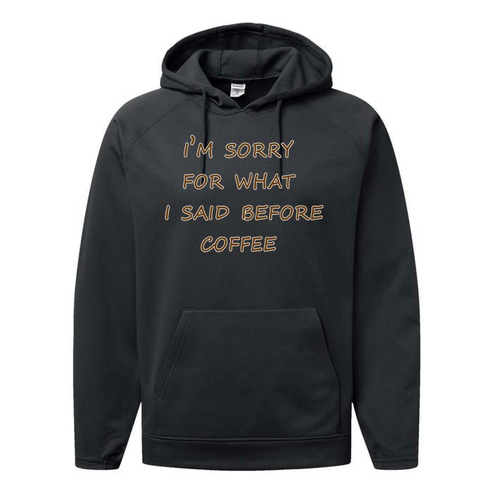 I'm Sorry For What I Said Before Coffee Performance Fleece Hoodie