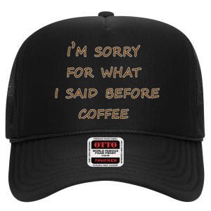 I'm Sorry For What I Said Before Coffee High Crown Mesh Back Trucker Hat