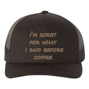 I'm Sorry For What I Said Before Coffee Yupoong Adult 5-Panel Trucker Hat