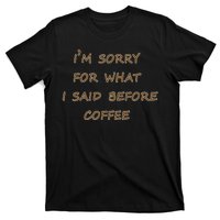 I'm Sorry For What I Said Before Coffee T-Shirt