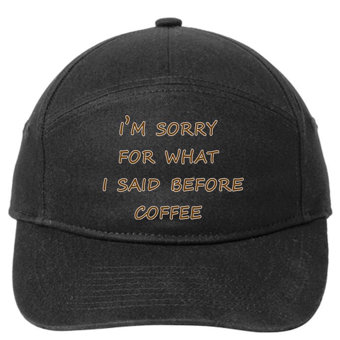 I'm Sorry For What I Said Before Coffee 7-Panel Snapback Hat