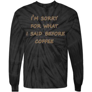 I'm Sorry For What I Said Before Coffee Tie-Dye Long Sleeve Shirt