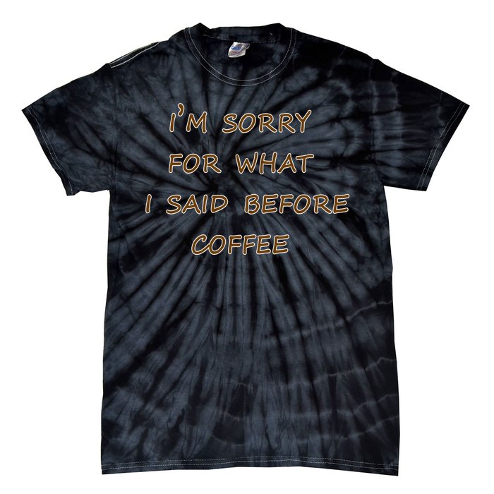 I'm Sorry For What I Said Before Coffee Tie-Dye T-Shirt