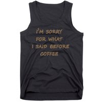 I'm Sorry For What I Said Before Coffee Tank Top